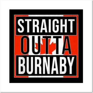 Straight Outta Burnaby - Gift for Canadian From Burnaby British Columbia Posters and Art